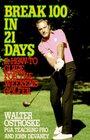 Break 100 in 21 Days A HowTo Guide for the Weekend Golfer