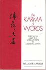 Karma of Words Buddhism and the Literary Arts in Mediaeval Japan
