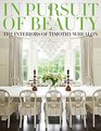 In Pursuit of Beauty The Interiors of Timothy Whealon