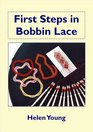 First Steps in Bobbin Lace: Contains Practical Advice and Tips to Help the Absolute Beginner Get Started Making Bobbin Lace, Using a Few Simple Patterns