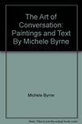 The Art of Conversation Paintings and Text By Michele Byrne