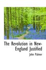 The Revolution in NewEngland Justified