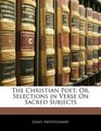The Christian Poet Or Selections in Verse On Sacred Subjects