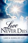 Love Never Dies Embracing Grief With Hope and Promise