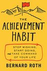 The Achievement Habit Stop Wishing Start Doing and Take Command of Your Life