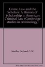 Crime law and the scholars A history of scholarship in American criminal law