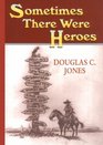 Sometimes There Were Heroes
