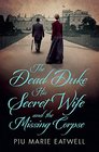 The Dead Duke His Secret Wife and the Missing Corpse An Extraordinary Edwardian Case of Deception and Intrigue