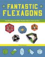 Fantastic Flexagons Hexaflexagons and Other Flexible Folds to Twist and Turn