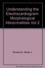 Understanding the Electrocardiogram Morphological Abnormalities Vol 2