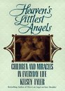 Heaven's Littlest Angels Children and Miracles in Everyday Life