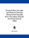 Practical Hints On Light And Shade In Painting Illustrated By Examples From The Italian Flemish And Dutch Schools