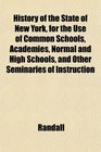 History of the State of New York for the Use of Common Schools Academies Normal and High Schools and Other Seminaries of Instruction