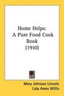 Home Helps A Pure Food Cook Book