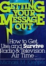 Getting Your Message Out How to Get Use and Survive Radio  Television Air Time