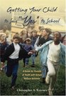 Getting Your Child to Say Yes to School A Guide for Parents of Youth with School Refusal Behavior