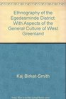 Ethnography of the Egedesminde District With Aspects of the General Culture of West Greenland
