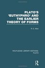 Routledge Library Editions Plato Plato's Euthyphro and the Earlier Theory of Forms  A ReInterpretation of the Republic