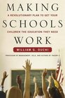 Making Schools Work  A Revolutionary Plan to Get Your Children the Education They Need