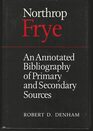 Northrop Frye An Annotated Bibliography of Primary and Secondary Sources