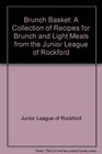 Brunch Basket: A Collection of Recipes for Brunch and Light Meals from the Junior League of Rockford