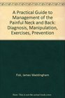 A Practical Guide to Management of the Painful Neck and Back Diagnosis Manipulation Exercises Prevention