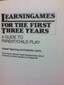 Learningames for the First Three Years A Guide to ParentChild Play