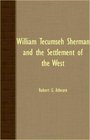 William Tecumseh Sherman and the Settlement of the West