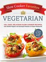 Slow Cooker Favorites Vegetarian 150 Easy Delicious Slow Cooker Recipes from Stuffed Peppers and Scalloped Potatoes to Simple Ratatouille