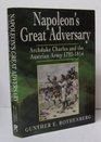 Napoleon's Great Adversary Archduke Charles and the Austrian Army 17921814