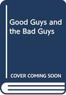 Good Guys and the Bad Guys