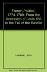 French Politics 17741789 From the Accession of Louis XVI to the Fall of the Bastille