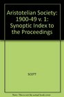 Aristotelian Society Synoptic Index to the Proceedings 190049 v 1