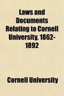 Laws and Documents Relating to Cornell University 18621892