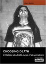 Choosing Death L'Histoire Du Death Metal et Du Grindcore