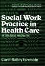 Social Work Practice in Health Care An Ecological Perspective