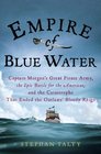 Empire of Blue Water Captain Morgan's Great Pirate Army the Epic Battle for the Americas and the Catastrophe That Ended the Outlaws' Bloody Reign