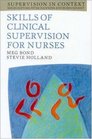 Skills of Clinical Supervision for Nurses A Practical Guide for Supervisees Clinical Supervisors and Managers