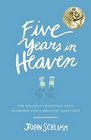 Five Years in Heaven The Unlikely Friendship That Answered Life's Greatest Questions