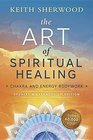 The Art of Spiritual Healing  Chakra and Energy Bodywork