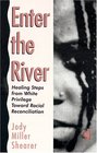 Enter the River Healing Steps from White Privilege Toward Racial Reconciliation