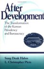 After Development The Transformation of the Korean Presidency and Bureaucracy