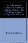 An Independent Scholar in Twentieth Century America  The Autobiography of Vaughn Davis Bornet