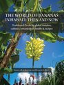 The World of Bananas in Hawai'i Then and Now Traditional Pacific  Global Varieties Cultures Ornamentals Health  Recipes