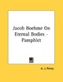 Jacob Boehme On Eternal Bodies  Pamphlet