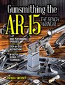 Gunsmithing the AR15 The Bench Manual