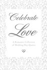 Celebrate Love A Romantic Collection of Wedding Day Quotes
