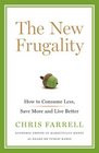 The New Frugality How to Consume Less Save More and Live Better