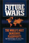 Future Wars  The World's Most Dangerous Flashpoints