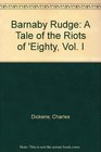 Barnaby Rudge A Tale of the Riots of 'Eighty Vol I
